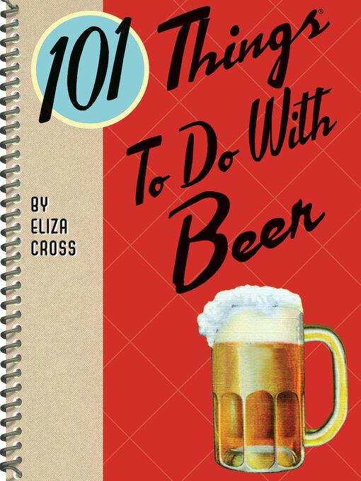 Title details for 101 Things to Do With Beer by Eliza Cross - Available